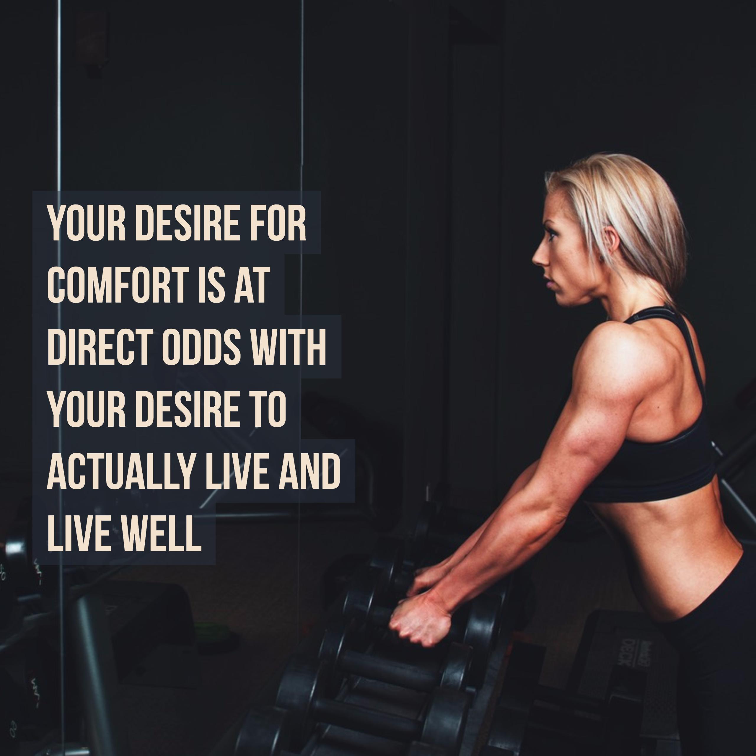 Your desire for comfort is at odds with your desire to live well