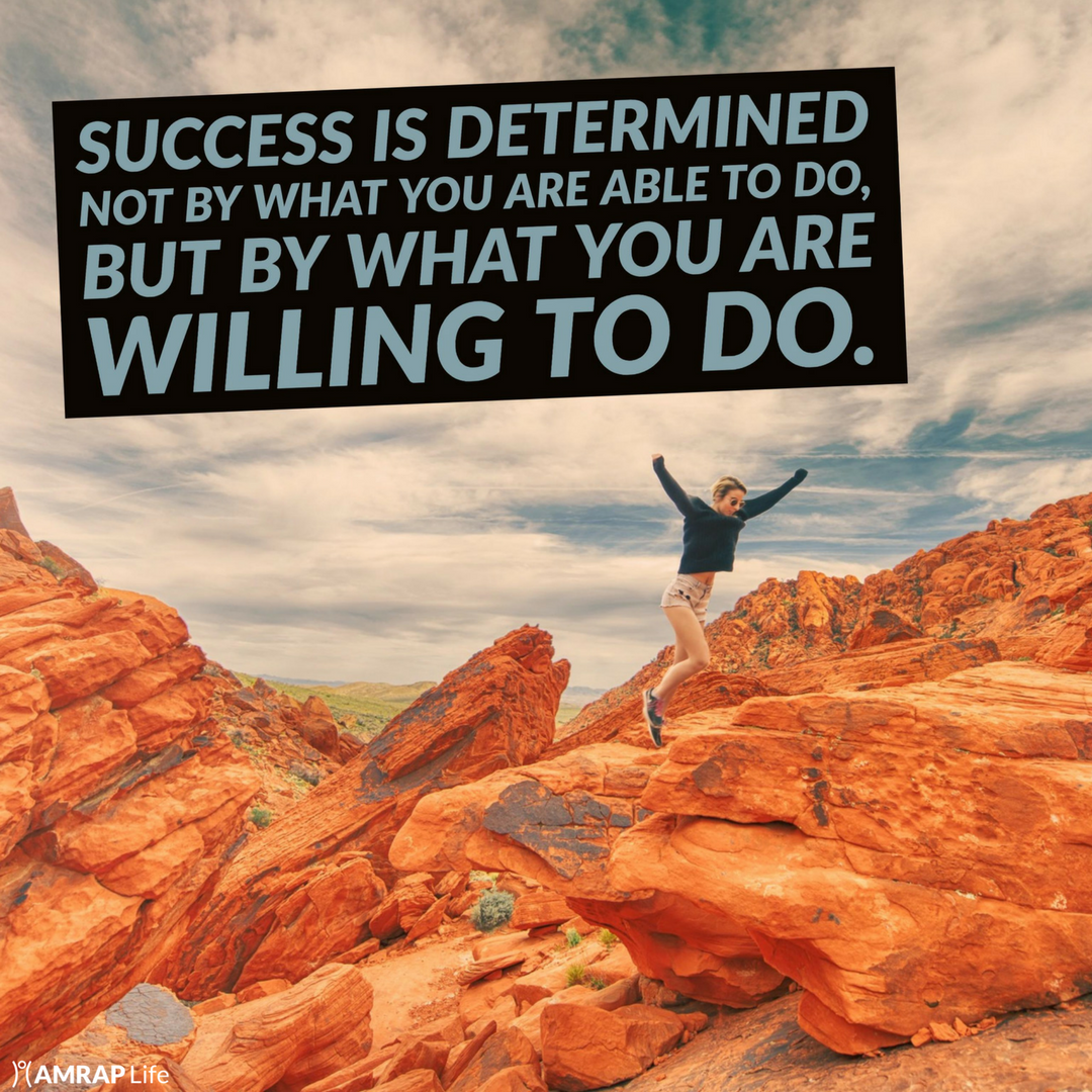 Success is determined not by what you are able to do, but by what you are willing to do.