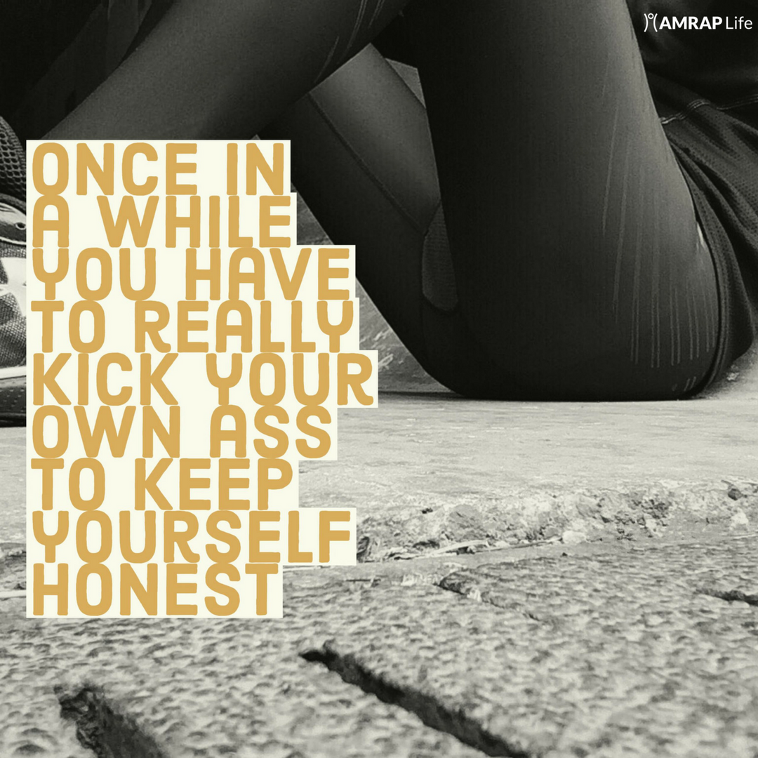 Once in a while you have to really kick your own ass to keep yourself honest.